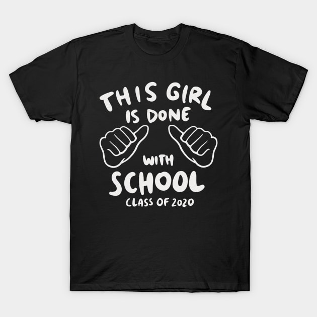 Senior 2020 - This Girl Is Done With School T-Shirt by isstgeschichte